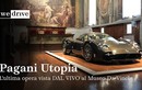 Pagani Utopia gần 60 tỷ "khoe dáng" bên kiệt tác của Leonardo da Vinci