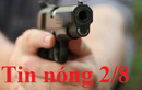 Tin nóng 2/8: Nam thanh niên nổ 3 phát súng để giải quyết mâu thuẫn