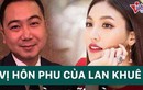 Video: Một nửa của người đẹp Lan Khuê có gia thế "khủng" cỡ nào?