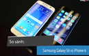 Điểm khác biệt thú vị giữa Samsung Galaxy S6 và iPhone 6