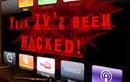 Smart TV có thể bị kiểm soát dễ dàng bởi hacker