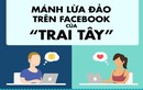 Bóc mánh lừa tình, tiền trên Facebook của 'trai Tây'