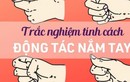 Nhìn cách nắm tay, biết ngay tính cách, tương lai thành bại 