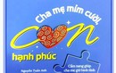  “Cha mẹ mỉm cười, con hạnh phúc”  - cẩm nang kiểm soát cơn nóng giận