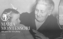 Maria Montessori: Từ bác sĩ nhi khoa tới nhà giáo dục tiên phong