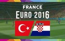 Euro 2016 Thổ Nhĩ Kỳ - Croatia: Kẻ ngáng đường khó chịu