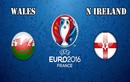 Euro 2016 Xứ Wales - Bắc Ireland: Nội chiến vương quốc Anh