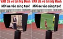 Công nghệ VAR cập bến Mỹ Đình, netizen chế ảnh tưng bừng