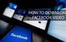 3 cách tải video trên Facebook có thể bạn chưa biết