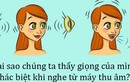 Tại sao chúng ta thấy giọng mình khác biệt khi ghi âm?