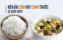 Video: Nên ăn cơm hay ăn canh trước sẽ tốt hơn?