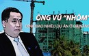 Chi tiết 9 dự án “vàng” có liên quan đến Vũ Nhôm đang bị điều tra 