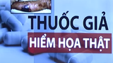 Video: Hiểm họa từ thuốc giả, thuốc không đạt chất lượng