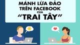 Bóc mánh lừa tình, tiền trên Facebook của 'trai Tây'