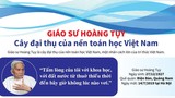Giáo sư Hoàng Tụy - Cây đại thụ của nền toán học Việt Nam