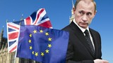 Brexit: Tổng thống Putin “ngư ông đắc lợi”