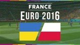 Euro 2016 Ukraine - Ba Lan: Kẻ ở người đi