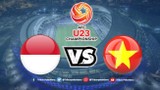 U23 Việt Nam - U23 Indonesia: Tấn công tổng lực quyết giành 3 điểm