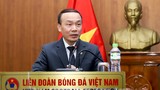 Danh tính Tổng thư ký mới của Liên đoàn bóng đá Việt Nam 