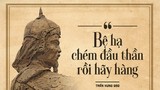 10 câu nói lưu danh sử sách của Hưng Đạo Vương Trần Quốc Tuấn