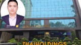 Hé lộ thân thế tân Chủ tịch HĐQT Thaiholdings Nguyễn Văn Thuyết