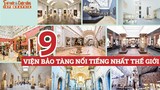 [INFOGRAPHIC]: 9 viện bảo tàng nổi tiếng nhất thế giới 