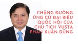 [Infographic] Chặng đường ứng cử ĐBQH của Chủ tịch VUSTA  Phan Xuân Dũng