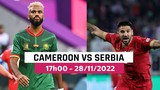 Nhận định soi kèo Cameroon vs Serbia 17h 28/11 bảng G World Cup 2022