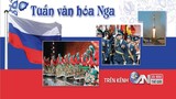 Nhiều chương trình đặc sắc trong “Tuần Văn hóa Nga” trên kênh ANTG