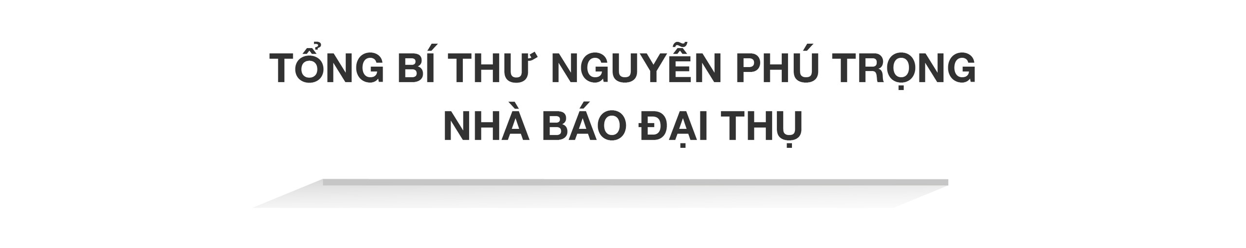 View - 	Tổng Bí thư Nguyễn Phú Trọng: Nhà lý luận tài năng