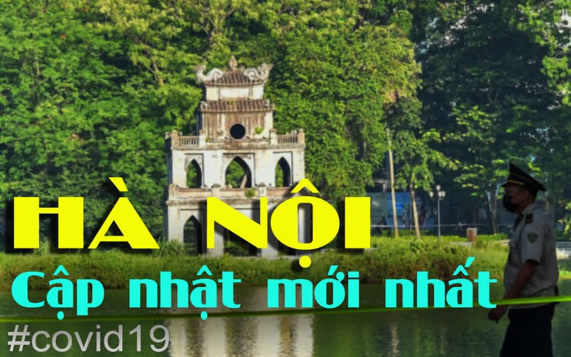 Cap nhat ca mac COVID-19 hom nay o Ha Noi, tinh hinh dich moi nhat