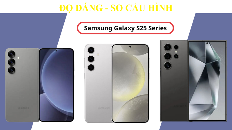 Do 3 mau Samsung Galaxy S25, sieu pham nao co cau hinh nong bong?