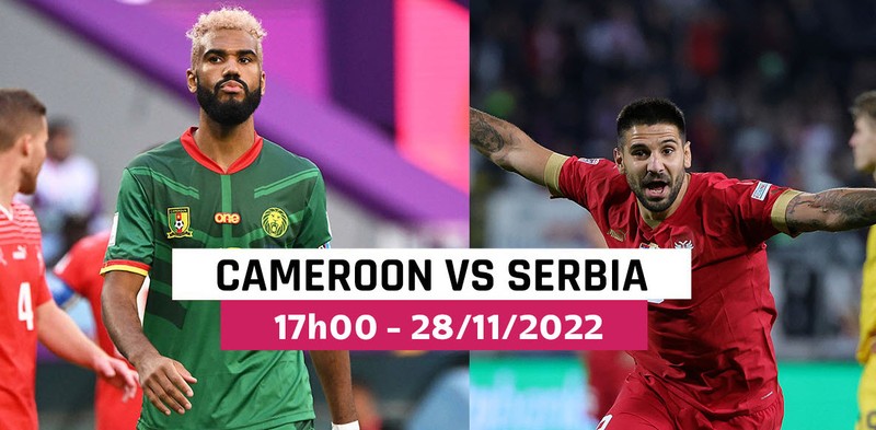 Nhan dinh soi keo Cameroon vs Serbia 17h 28/11 bang G World Cup 2022