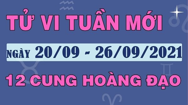 Du doan tuan moi 20-26/9/2021 cua 12 cung Hoang dao